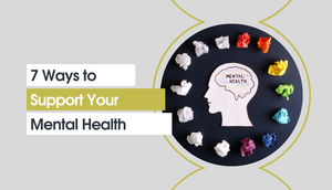 7 Ways to Support Your Mental Health 🧠
