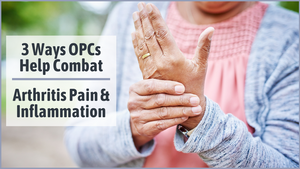 3 Ways OPCs Help Combat Arthritis Pain & Inflammation