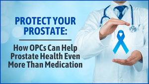 Protect Your Prostate: How OPCs Can Help Prostate Health Even More Than Medication